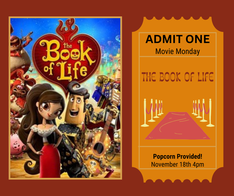 Movie Monday admit one ticket: The Book of Life; November 18 at 4pm; Popcorn provided; candles on red carpet.
